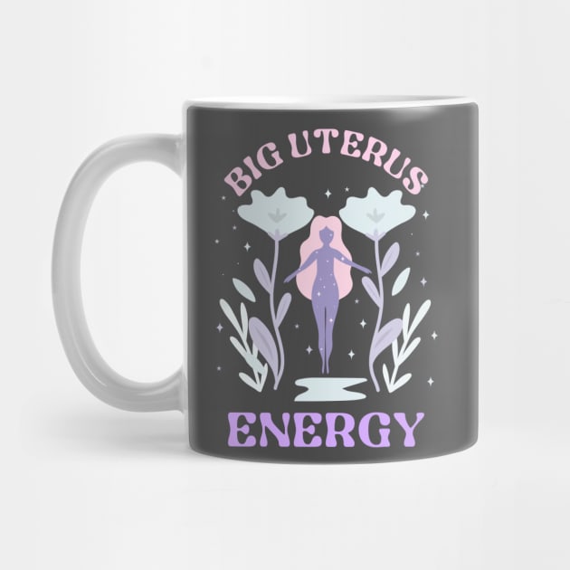 Big Uterus Energy feminism feminist women's rights by Tip Top Tee's